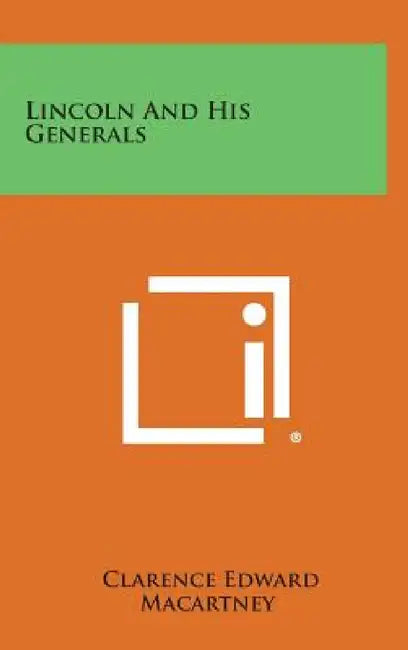Lincoln and His Generals by Clarence Edward Macartney