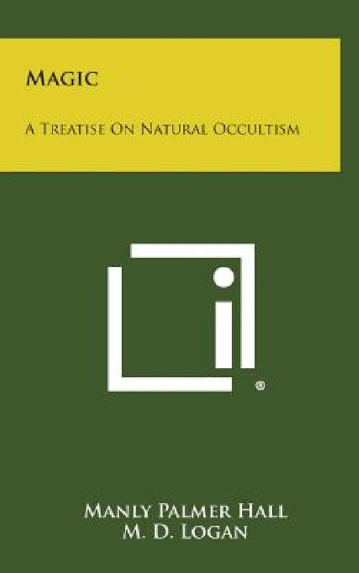 Magic: A Treatise on Natural Occultism by Manly Palmer Hall, M. D. Logan