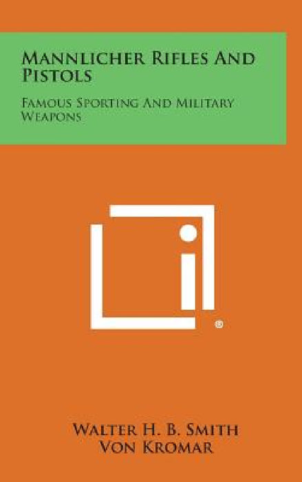 Mannlicher Rifles and Pistols: Famous Sporting and Military Weapons by Walter H. B. Smith, Von Kromar