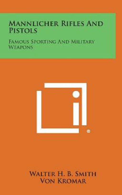 Mannlicher Rifles and Pistols: Famous Sporting and Military Weapons by Walter H. B. Smith, Von Kromar