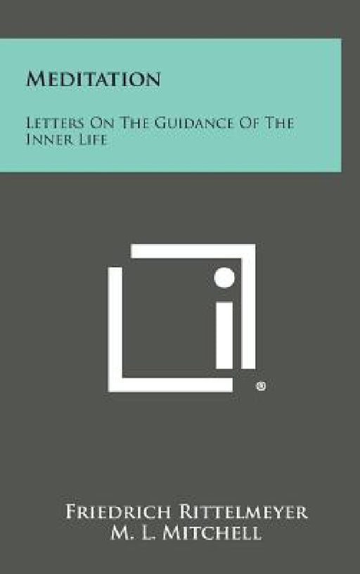 Meditation: Letters on the Guidance of the Inner Life by Friedrich Rittelmeyer, M. L. Mitchell