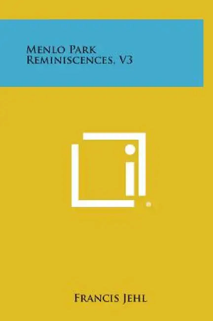 Menlo Park Reminiscences, V3 by Francis Jehl