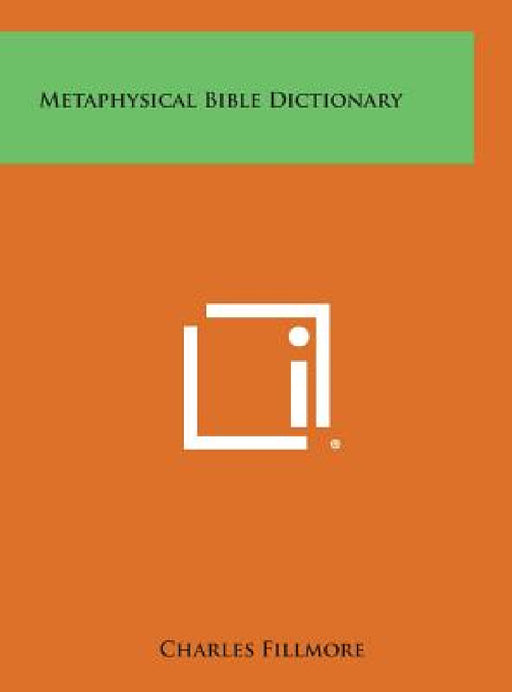 Metaphysical Bible Dictionary by Charles Fillmore