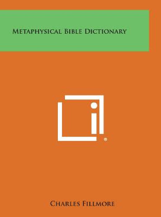 Metaphysical Bible Dictionary by Charles Fillmore