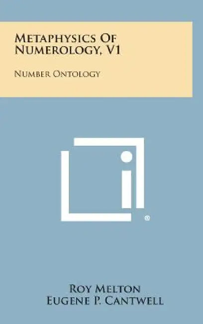 Metaphysics of Numerology, V1: Number Ontology by Roy Melton, Eugene P. Cantwell