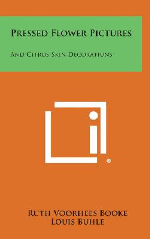 Pressed Flower Pictures: And Citrus Skin Decorations by Ruth Voorhees Booke, Louis Buhle