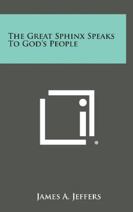 The Great Sphinx Speaks to God's People by James A. Jeffers
