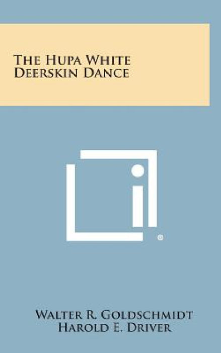 The Hupa White Deerskin Dance by Walter R. Goldschmidt, Harold E. Driver