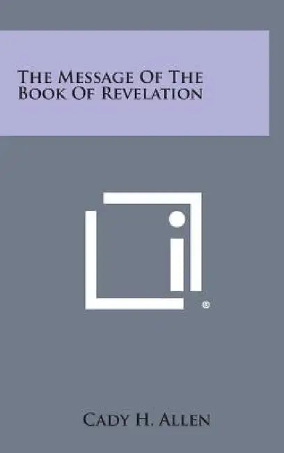 The Message of the Book of Revelation by Cady H. Allen