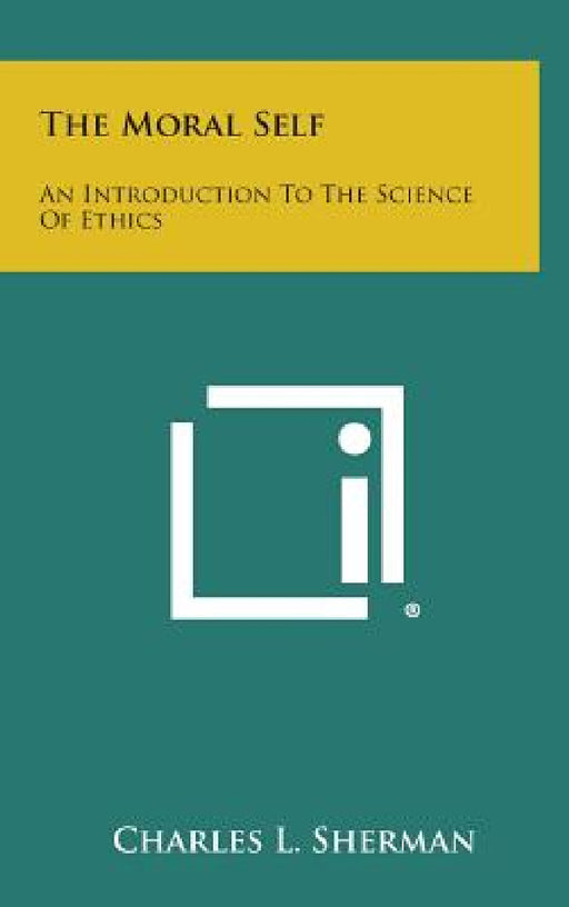 The Moral Self: An Introduction to the Science of Ethics by Charles L. Sherman