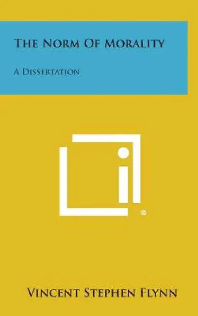 The Norm of Morality: A Dissertation by Vincent Stephen Flynn