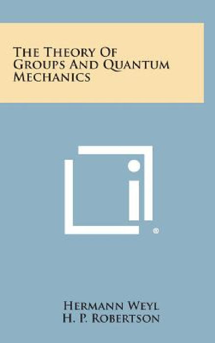 The Theory of Groups and Quantum Mechanics by Hermann Weyl, H. P. Robertson