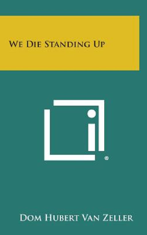 We Die Standing Up by Dom Hubert Van Zeller