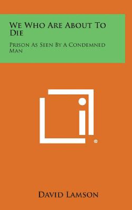 We Who Are about to Die: Prison as Seen by a Condemned Man by David Lamson