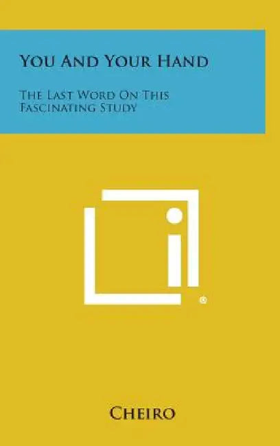 You and Your Hand: The Last Word on This Fascinating Study by Cheiro