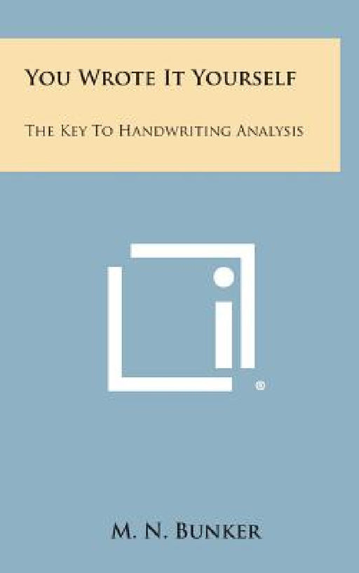 You Wrote It Yourself: The Key to Handwriting Analysis by M. N. Bunker