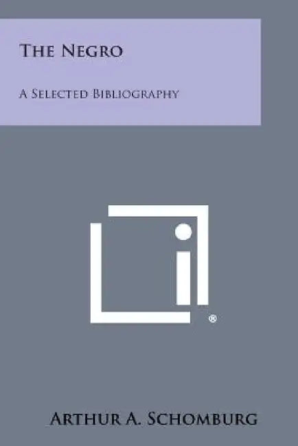 The Negro: A Selected Bibliography by Arthur A. Schomburg