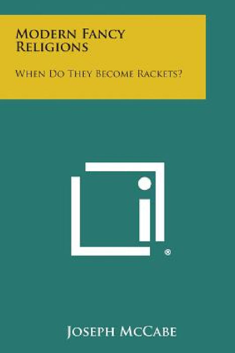 Modern Fancy Religions: When Do They Become Rackets? by Joseph McCabe