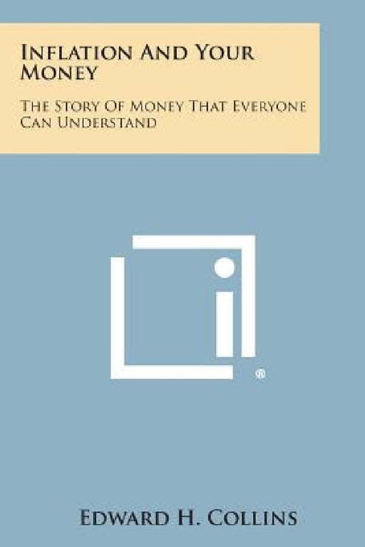 Inflation and Your Money: The Story of Money That Everyone Can Understand by Edward H. Collins