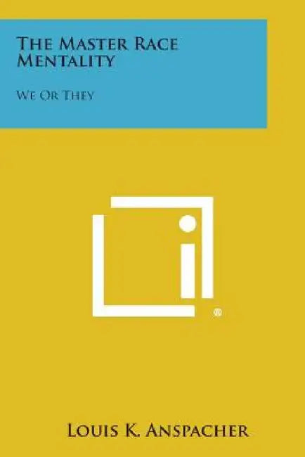The Master Race Mentality: We or They by Louis K. Anspacher