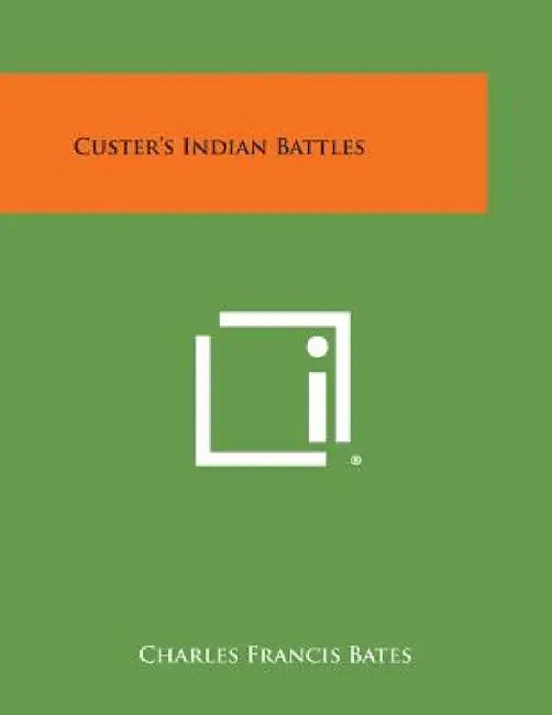 Custer's Indian Battles by Charles Francis Bates