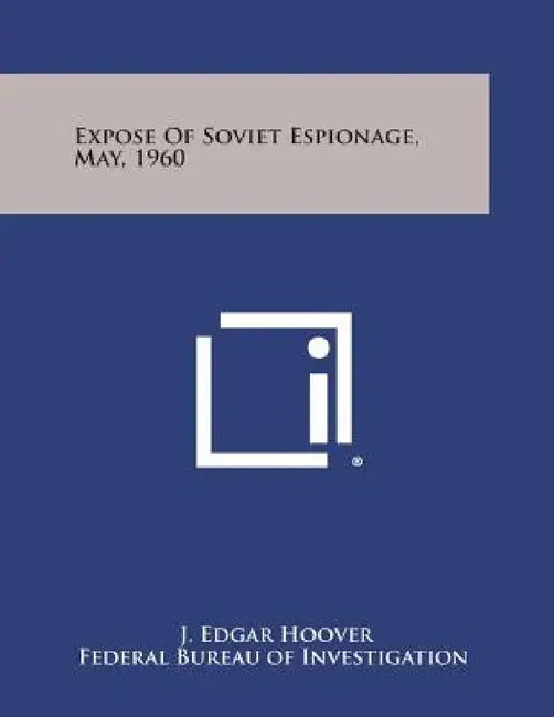 Expose of Soviet Espionage, May, 1960 by J. Edgar Hoover, Federal Bureau of Investigation