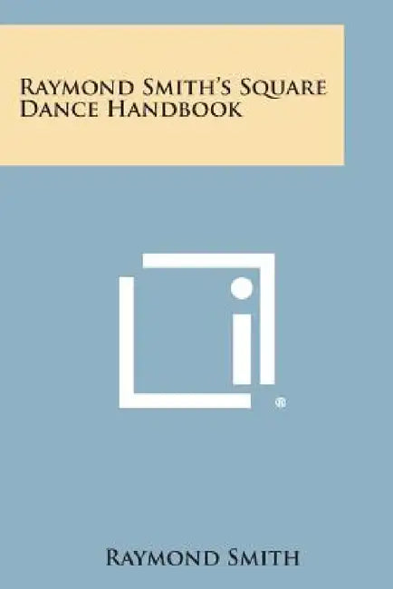 Raymond Smith's Square Dance Handbook by Raymond Smith
