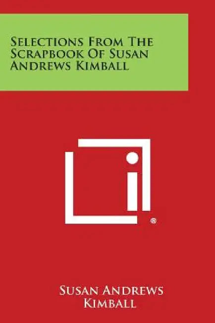 Selections from the Scrapbook of Susan Andrews Kimball by Susan Andrews Kimball