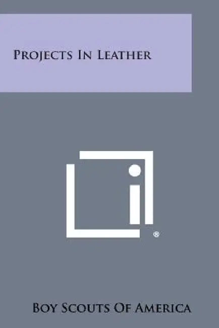 Projects in Leather by Boy Scouts of America