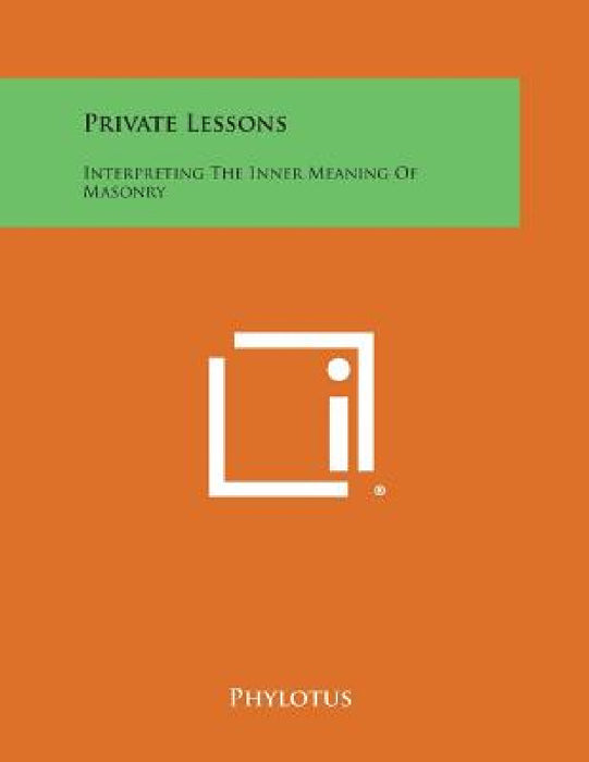 Private Lessons: Interpreting the Inner Meaning of Masonry by Phylotus