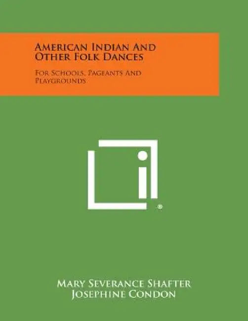 American Indian and Other Folk Dances: For Schools, Pageants and Playgrounds by Mary Severance Shafter