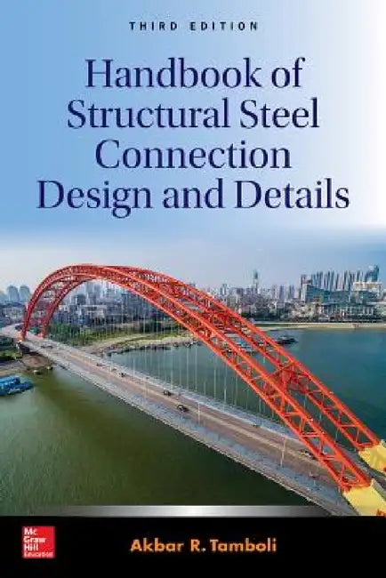 Handbook of Structural Steel Connection Design and Details, Third Edition by Akbar R. Tamboli