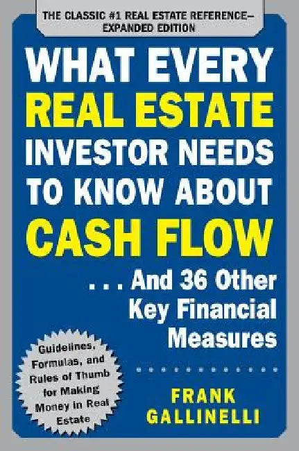 What Every Real Estate Investor Needs to Know about Cash Flow... and 36 Other Key Financial Measures by Frank Gallinelli