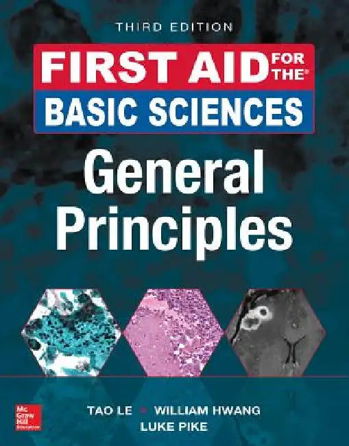 First Aid for the Basic Sciences: General Principles, Third Edition by Tao Le, William Hwang, Luke Pike
