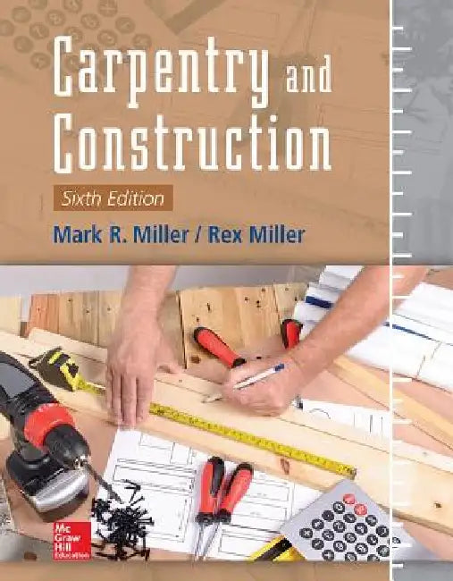 Carpentry and Construction, Sixth Edition by Mark R. Miller