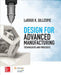 Design for Advanced Manufacturing: Technologies and Processes by Laroux K. Gillespie