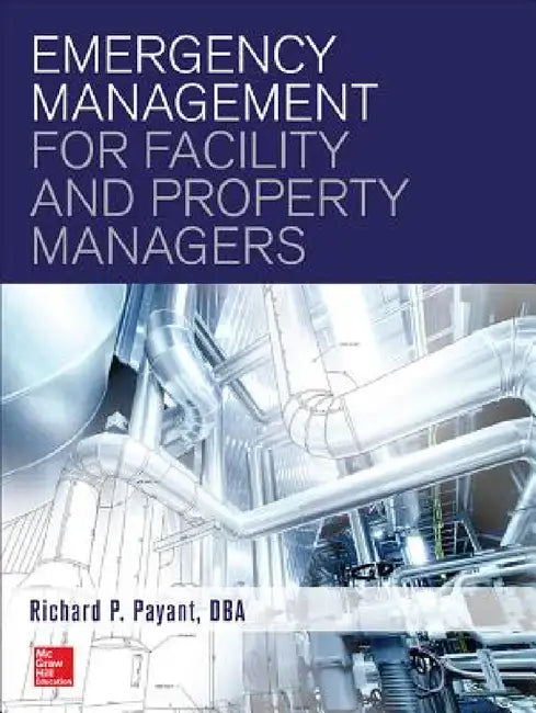 Emergency Management for Facility and Property Managers by Richard Payant