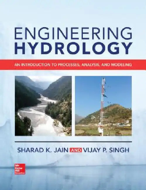 Engineering Hydrology: An Introduction to Processes, Analysis, and Modeling by Sharad K. Jain