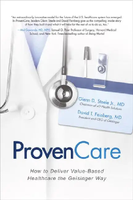 ProvenCare: How to Deliver Value-Based Healthcare the Geisinger Way by Glenn D. Steele