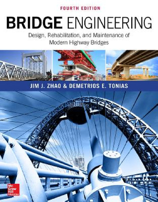 Bridge Engineering: Design, Rehabilitation, and Maintenance of Modern Highway Bridges, Fourth Edition by Jim J. Zhao, Demetrios E. Tonias