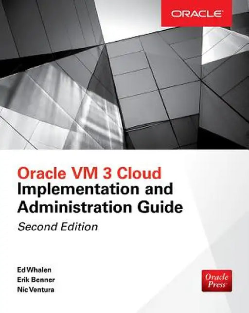 Oracle VM 3 Cloud Implementation and Administration Guide, Second Edition by Edward Whalen