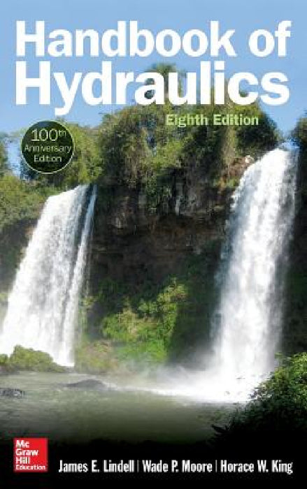Handbook of Hydraulics, Eighth Edition by James E. Lindell, Wade P. Moore, Horace W. King