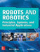 Robots and Robotics: Principles, Systems, and Industrial Applications by Rex Miller, Mark R. Miller
