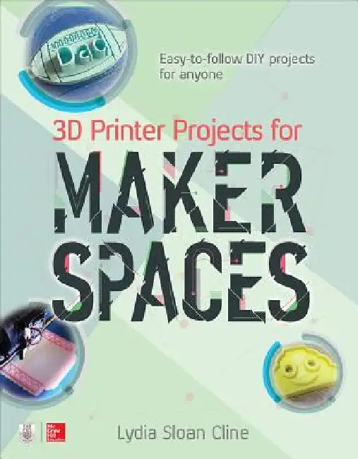3D Printer Projects for Makerspaces by Lydia Sloan Cline