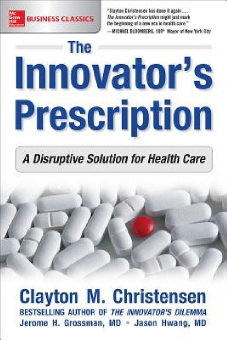 The Innovator's Prescription: A Disruptive Solution for Health Care