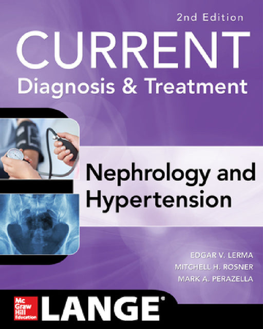 Current Diagnosis & Treatment Nephrology & Hypertension, 2nd Edition by Edgar V. Lerma, Mitchell H. Rosner, Mark A. Perazella