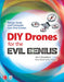 DIY Drones for the Evil Genius: Design, Build, and Customize Your Own Drones by Ian Cinnamon