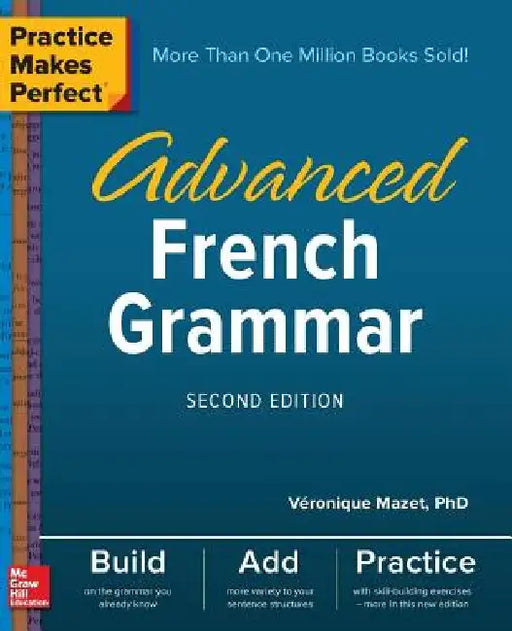 Practice Makes Perfect: Advanced French Grammar, Second Edition by Veronique Mazet