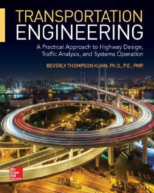 Transportation Engineering: A Practical Approach to Highway Design, Traffic Analysis, and Systems Operation by Beverly T. Kuhn