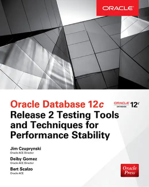 Oracle Database 12c Release 2 Testing Tools and Techniques for Performance and Scalability by Jim Czuprynski